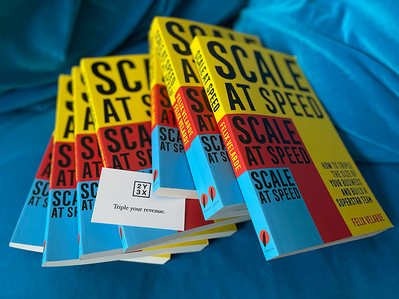 Scale at Speed: How to triple the size of your business and build a superstar team by Felix Velarde in Kindle, Audible, Google Books, Apple Books, Kobo and paperback from Hachette and Little Brown Books