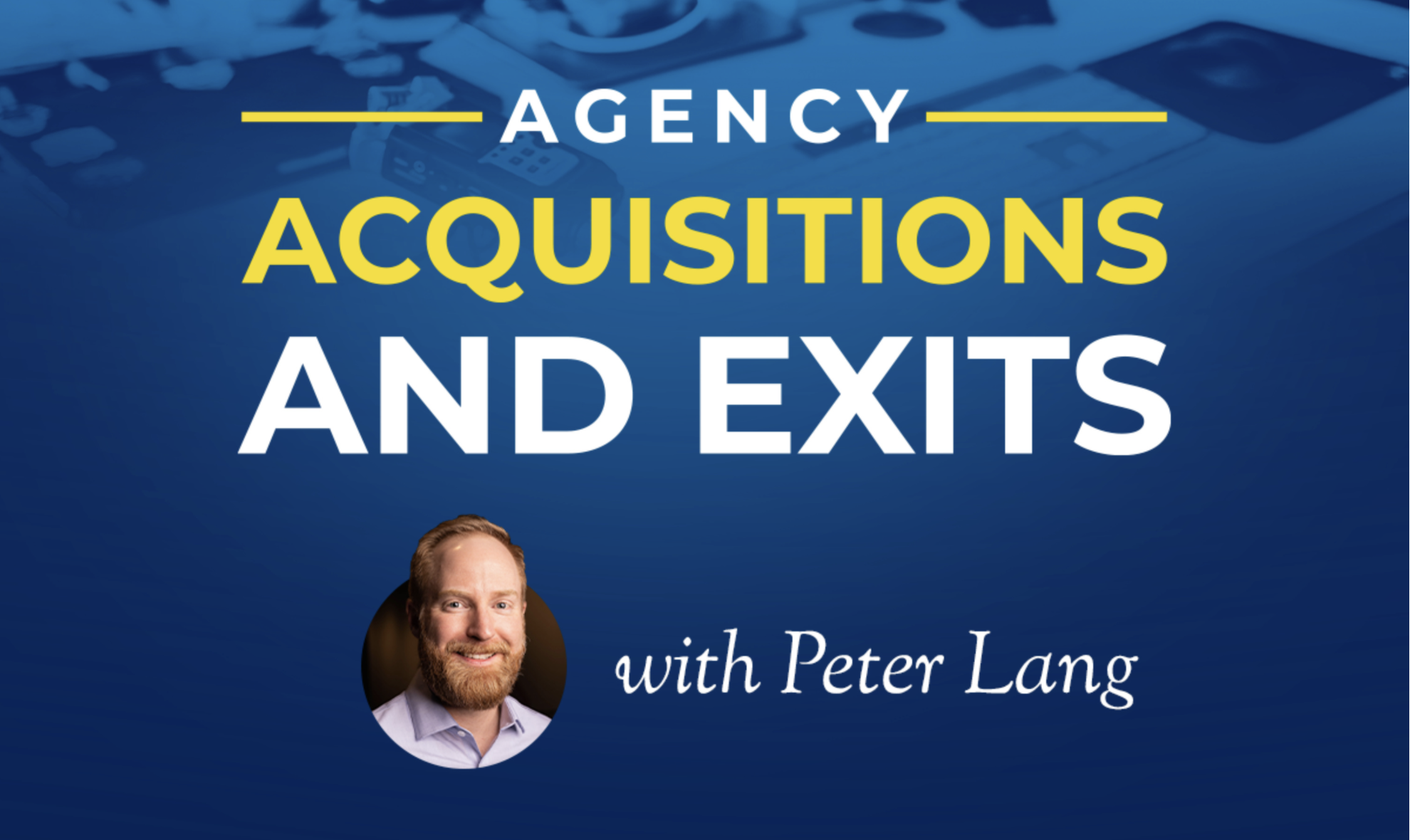 Peter Lang agency acquisitions and exits podcast